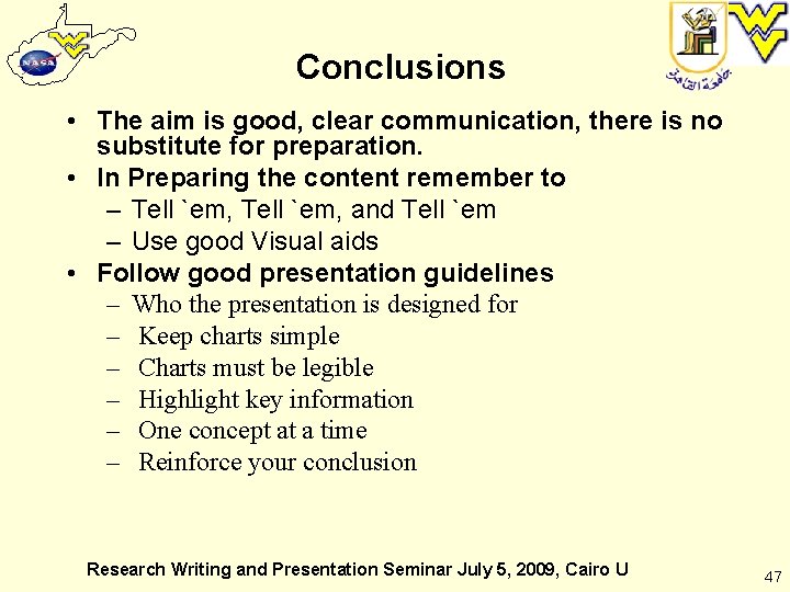 Conclusions • The aim is good, clear communication, there is no substitute for preparation.