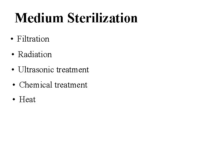 Medium Sterilization • Filtration • Radiation • Ultrasonic treatment • Chemical treatment • Heat