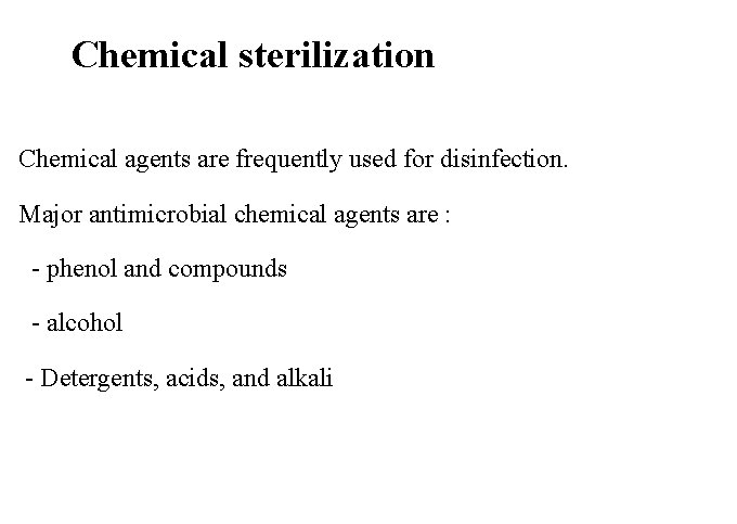 Chemical sterilization Chemical agents are frequently used for disinfection. Major antimicrobial chemical agents are