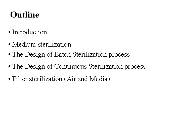 Outline • Introduction • Medium sterilization • The Design of Batch Sterilization process •