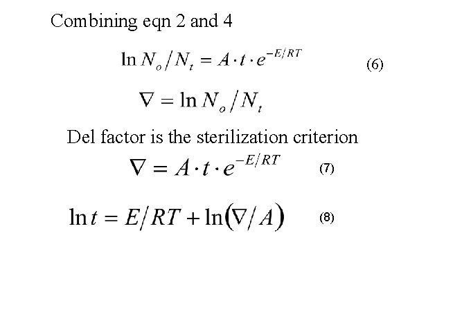 Combining eqn 2 and 4 (6) Del factor is the sterilization criterion (7) (8)