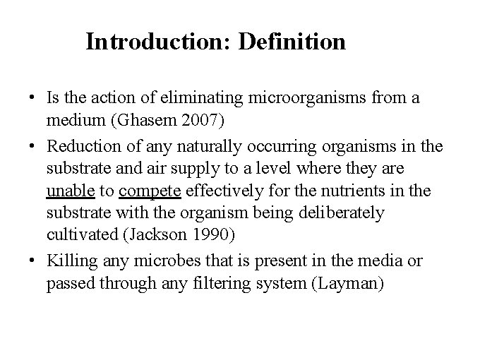 Introduction: Definition • Is the action of eliminating microorganisms from a medium (Ghasem 2007)