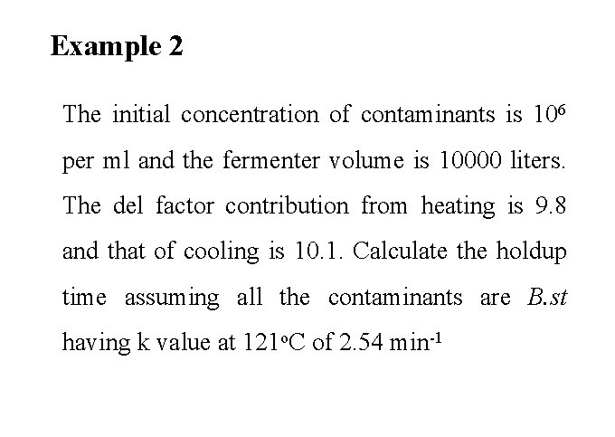 Example 2 The initial concentration of contaminants is 106 per ml and the fermenter