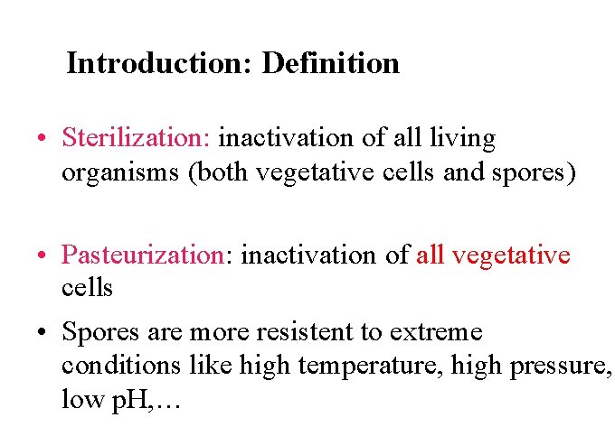 Introduction: Definition • Sterilization: inactivation of all living organisms (both vegetative cells and spores)