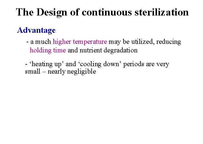 The Design of continuous sterilization Advantage - a much higher temperature may be utilized,