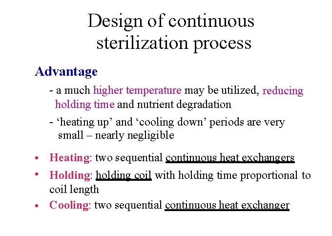 Design of continuous sterilization process Advantage - a much higher temperature may be utilized,