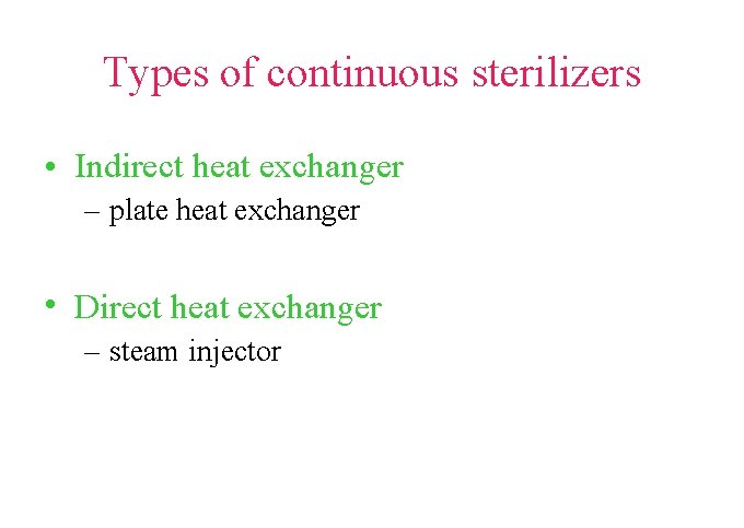 Types of continuous sterilizers • Indirect heat exchanger – plate heat exchanger • Direct