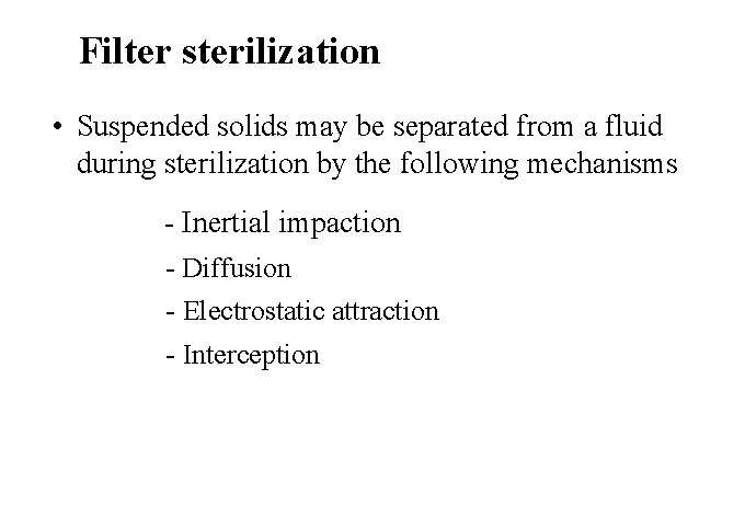 Filter sterilization • Suspended solids may be separated from a fluid during sterilization by