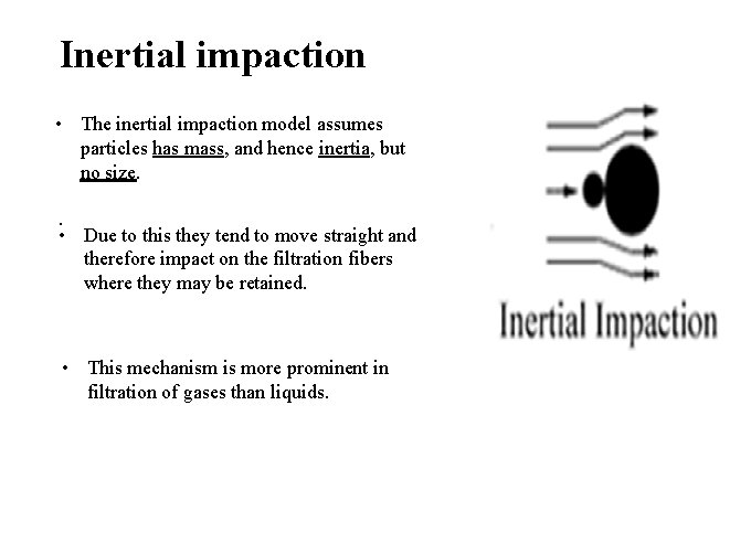 Inertial impaction • The inertial impaction model assumes particles has mass, and hence inertia,