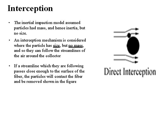 Interception • The inertial impaction model assumed particles had mass, and hence inertia, but