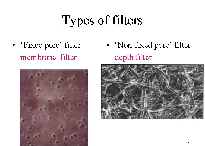 Types of filters • ‘Fixed pore’ filter membrane filter • ‘Non-fixed pore’ filter depth