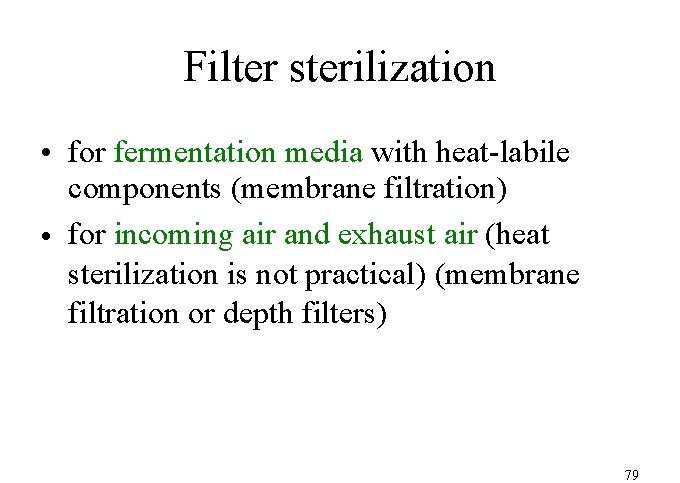 Filter sterilization • for fermentation media with heat-labile components (membrane filtration) • for incoming