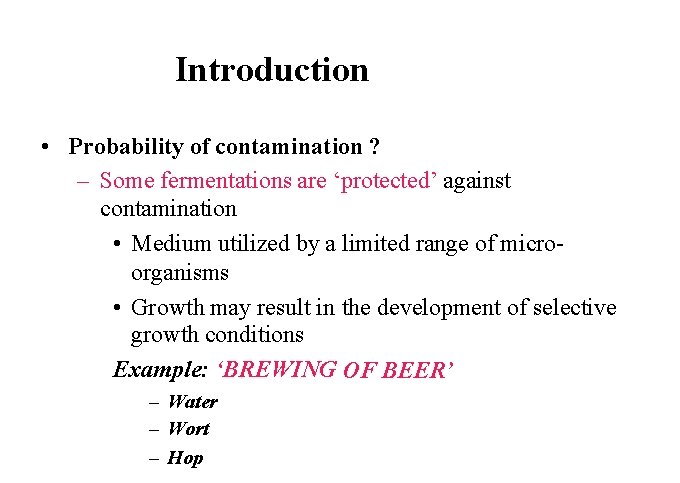 Introduction • Probability of contamination ? – Some fermentations are ‘protected’ against contamination •