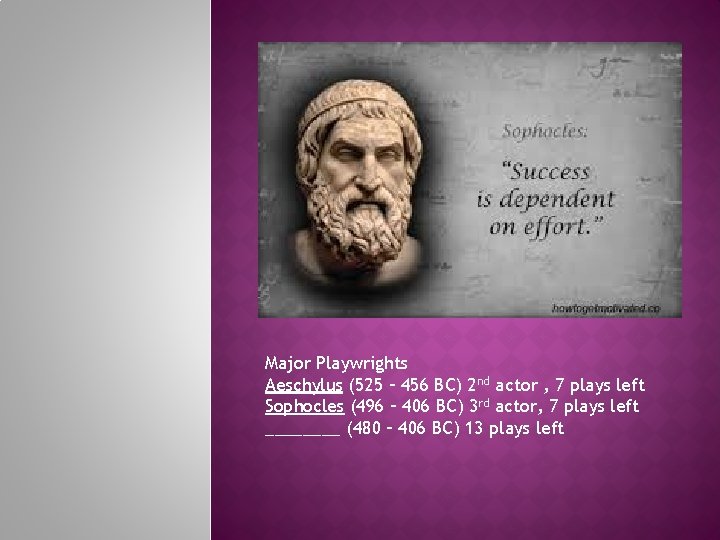 Major Playwrights Aeschylus (525 – 456 BC) 2 nd actor , 7 plays left