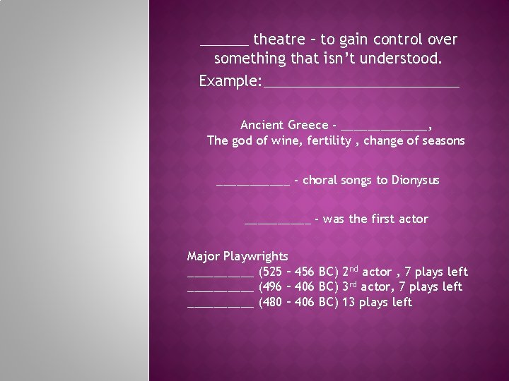 ______ theatre – to gain control over something that isn’t understood. Example: ____________ Ancient