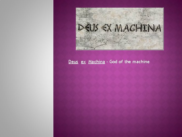 Deus ex Machina - God of the machine 