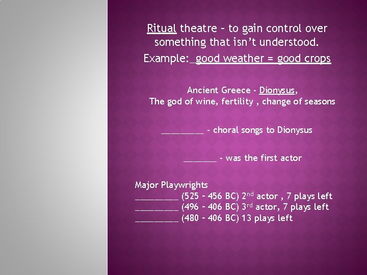 Ritual theatre – to gain control over something that isn’t understood. Example: _good weather