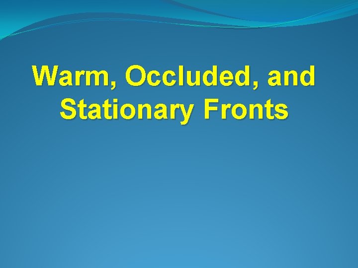 Warm, Occluded, and Stationary Fronts 