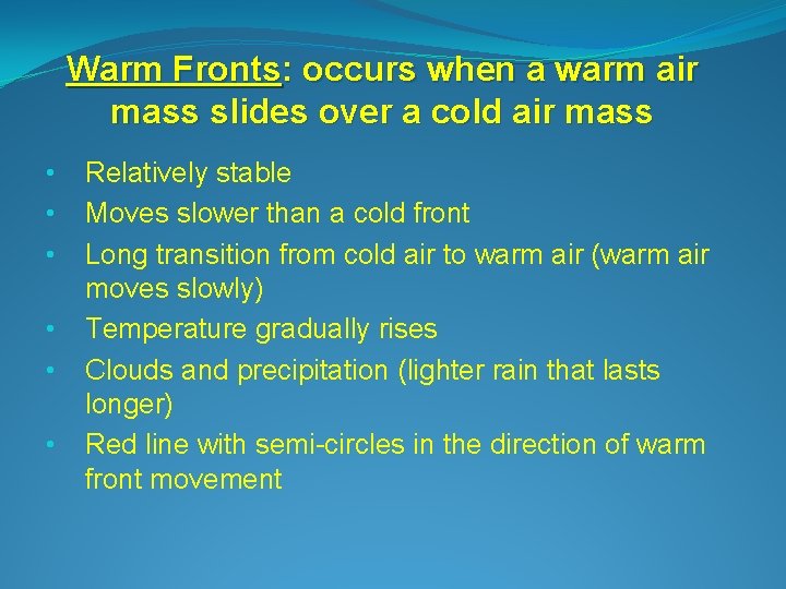 Warm Fronts: occurs when a warm air mass slides over a cold air mass