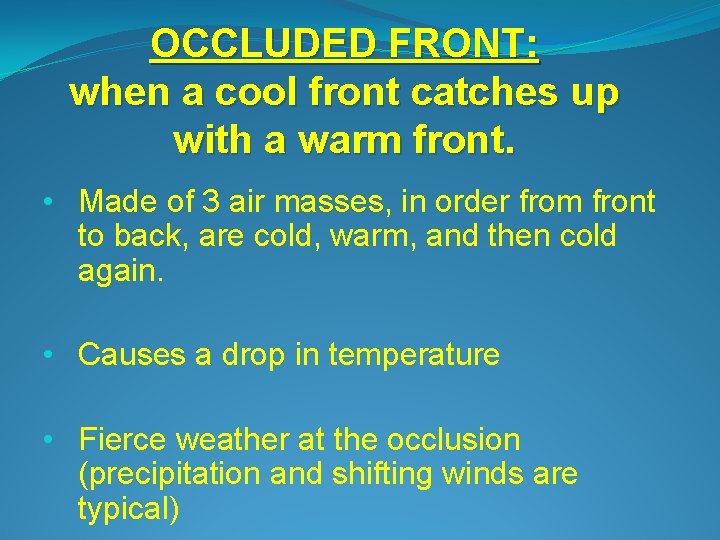 OCCLUDED FRONT: when a cool front catches up with a warm front. • Made