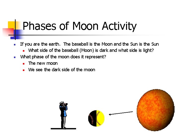 Phases of Moon Activity n n If you are the earth. The baseball is