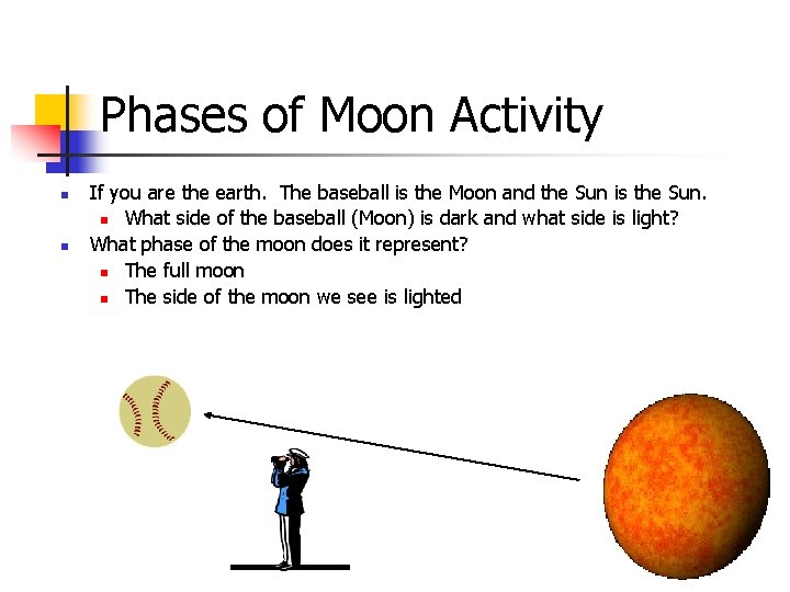Phases of Moon Activity n n If you are the earth. The baseball is