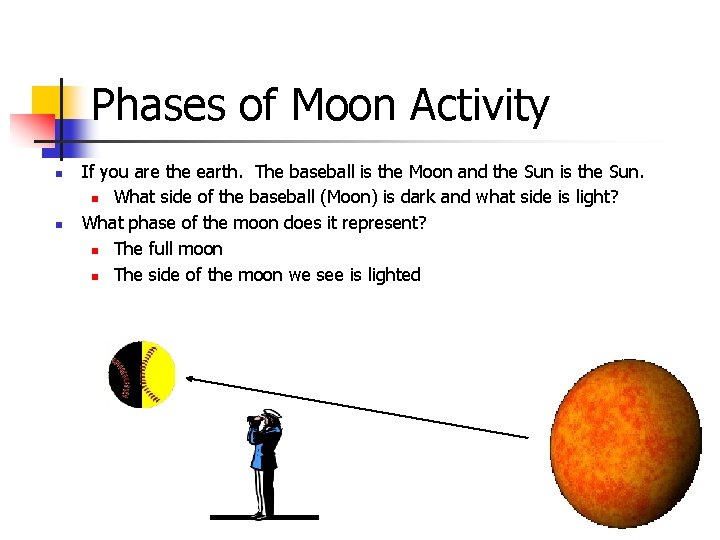 Phases of Moon Activity n n If you are the earth. The baseball is