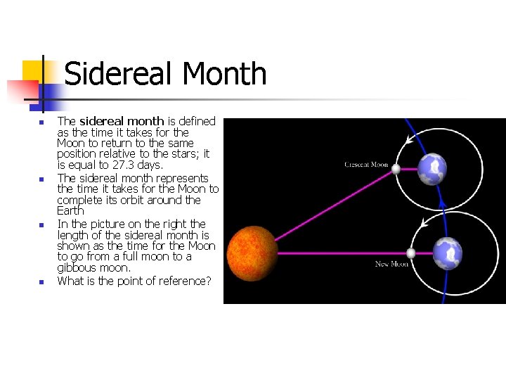 Sidereal Month n n The sidereal month is defined as the time it takes