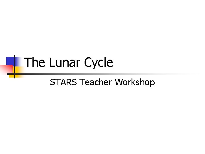The Lunar Cycle STARS Teacher Workshop 