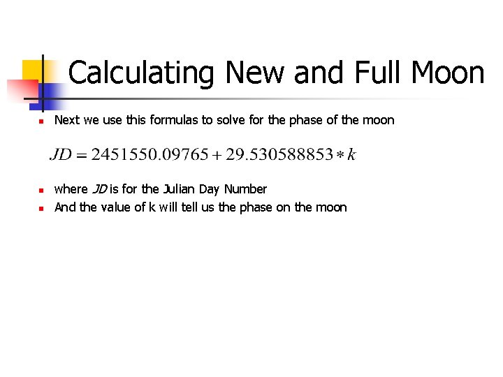 Calculating New and Full Moon n Next we use this formulas to solve for