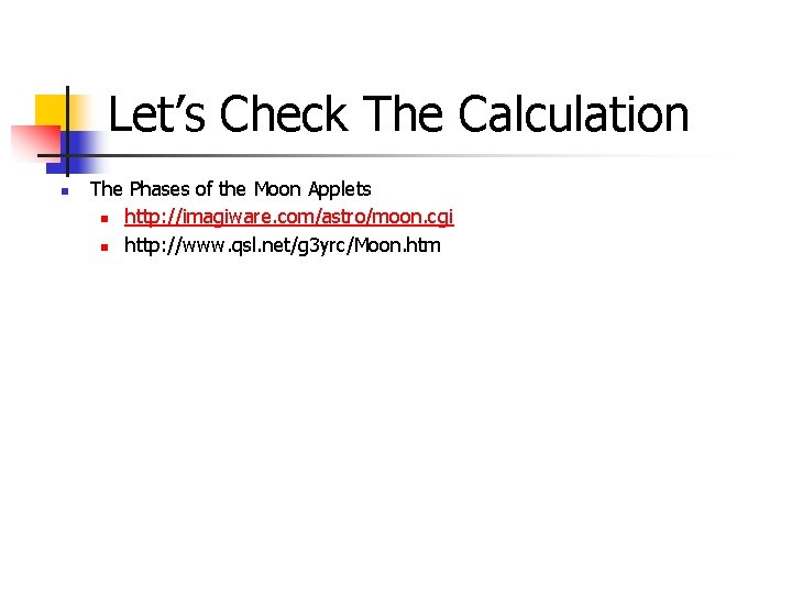 Let’s Check The Calculation n The Phases of the Moon Applets n http: //imagiware.