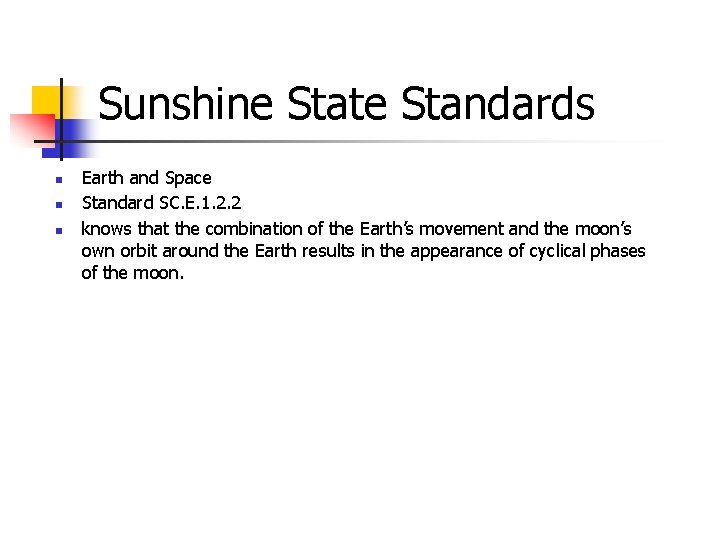 Sunshine State Standards n n n Earth and Space Standard SC. E. 1. 2.