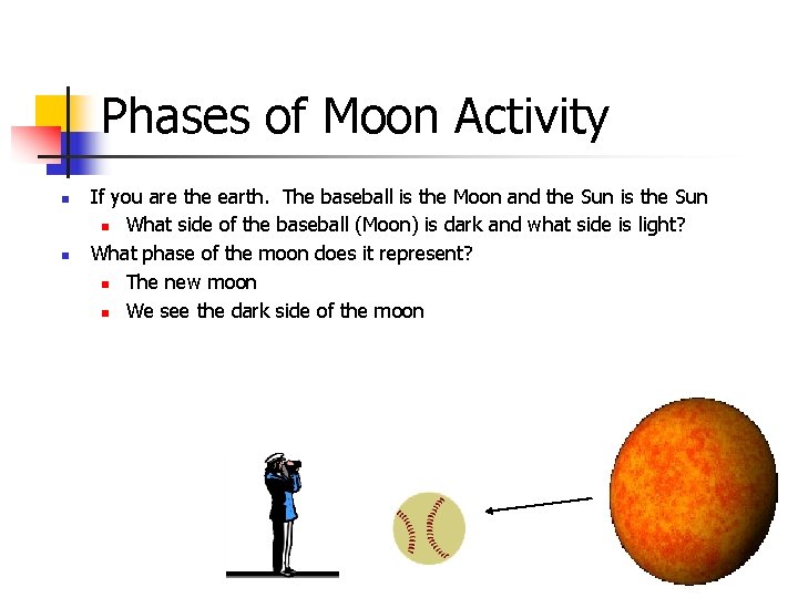 Phases of Moon Activity n n If you are the earth. The baseball is