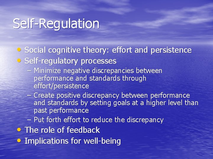 Self-Regulation • Social cognitive theory: effort and persistence • Self-regulatory processes – Minimize negative