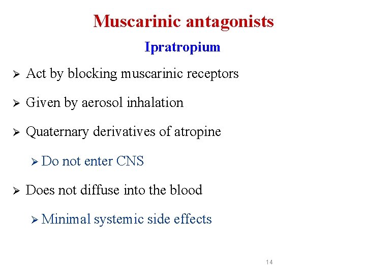 Muscarinic antagonists Ipratropium Ø Act by blocking muscarinic receptors Ø Given by aerosol inhalation