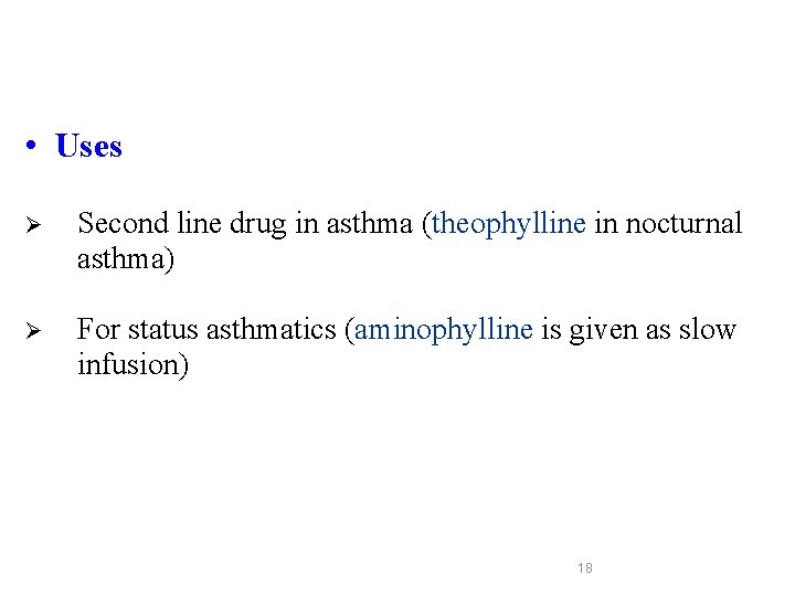  • Uses Ø Second line drug in asthma (theophylline in nocturnal asthma) Ø