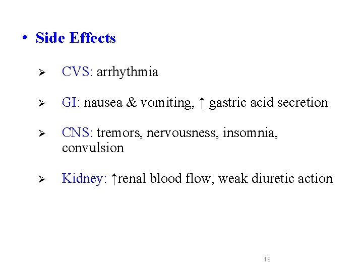  • Side Effects Ø CVS: arrhythmia Ø GI: nausea & vomiting, ↑ gastric