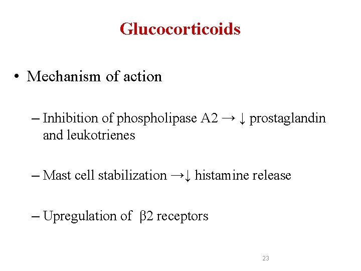 Glucocorticoids • Mechanism of action – Inhibition of phospholipase A 2 → ↓ prostaglandin