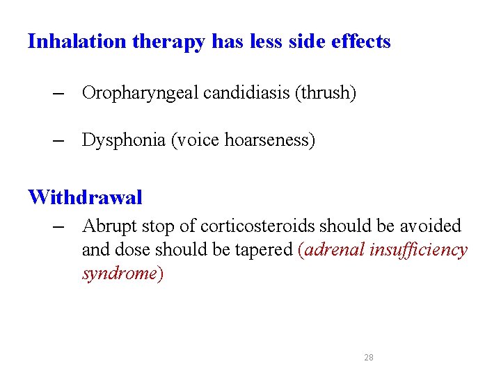 Inhalation therapy has less side effects – Oropharyngeal candidiasis (thrush) – Dysphonia (voice hoarseness)