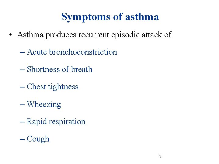 Symptoms of asthma • Asthma produces recurrent episodic attack of – Acute bronchoconstriction –
