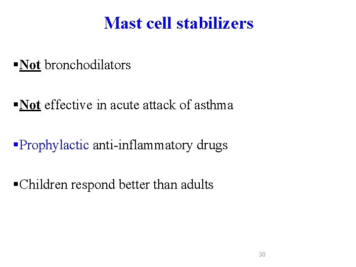 Mast cell stabilizers §Not bronchodilators §Not effective in acute attack of asthma §Prophylactic anti-inflammatory