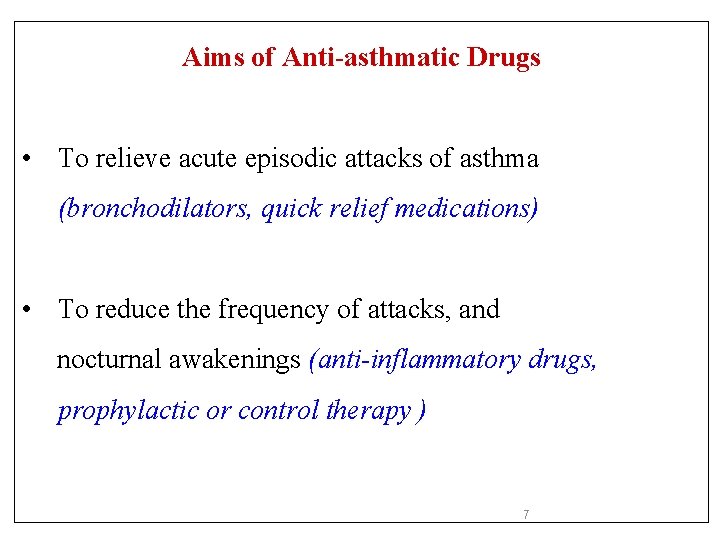 Aims of Anti-asthmatic Drugs • To relieve acute episodic attacks of asthma (bronchodilators, quick