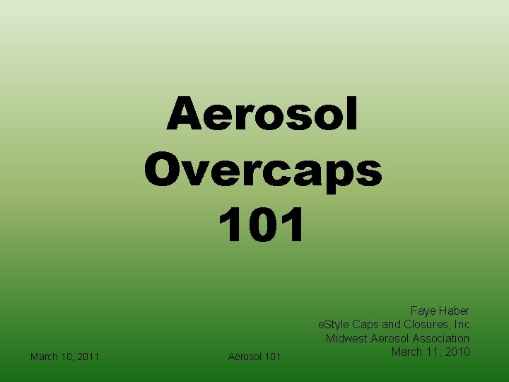 Aerosol Overcaps 101 March 10, 2011 Aerosol 101 Faye Haber e. Style Caps and