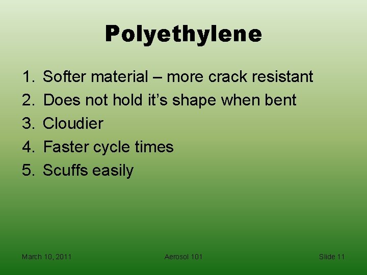 Polyethylene 1. 2. 3. 4. 5. Softer material – more crack resistant Does not
