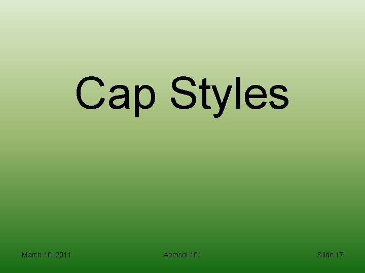 Cap Styles March 10, 2011 Aerosol 101 Slide 17 