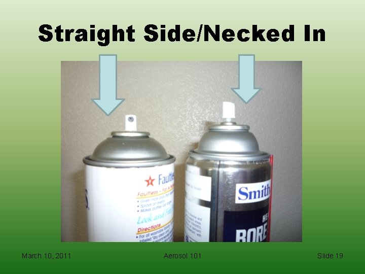 Straight Side/Necked In March 10, 2011 Aerosol 101 Slide 19 