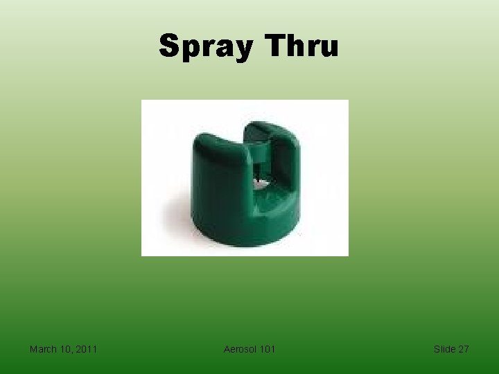 Spray Thru March 10, 2011 Aerosol 101 Slide 27 