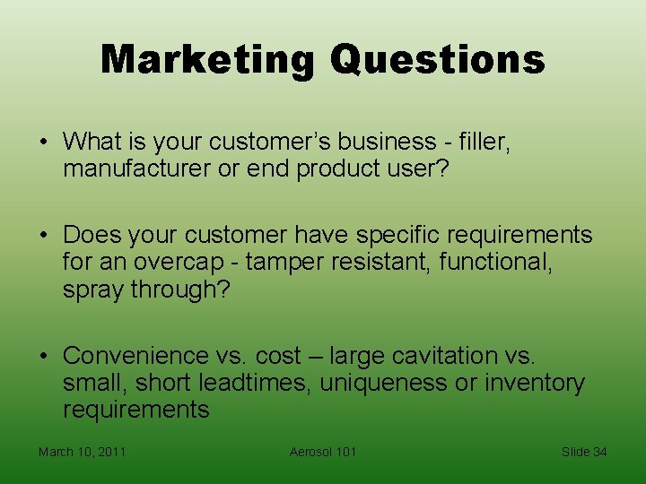 Marketing Questions • What is your customer’s business - filler, manufacturer or end product