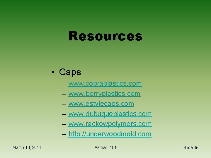 Resources • Caps – – – March 10, 2011 www. cobraplastics. com www. berryplastics.