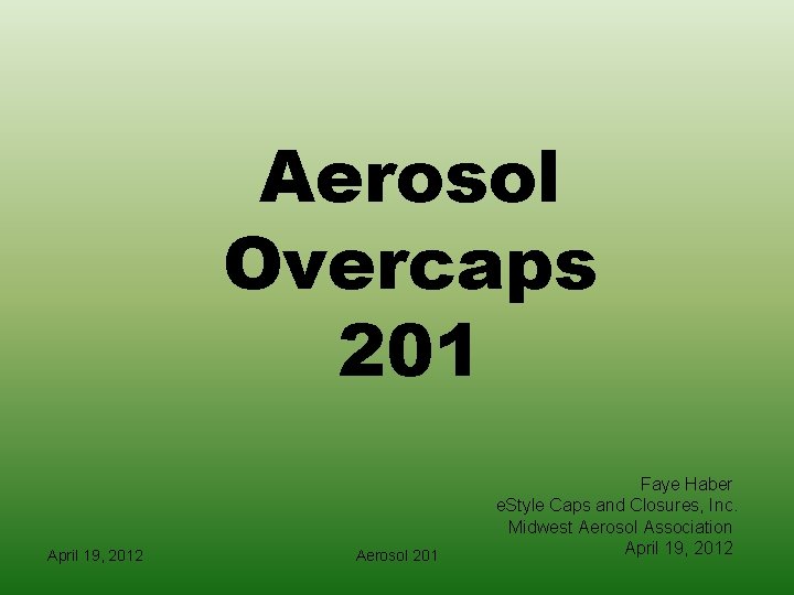 Aerosol Overcaps 201 April 19, 2012 Aerosol 201 Faye Haber e. Style Caps and